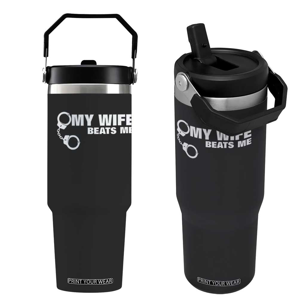 Funny Marriage Joke My Wife Beats Me Flip Straw Tumbler Husband Gag Gift TS12 One Size: 30 oz Black Print Your Wear