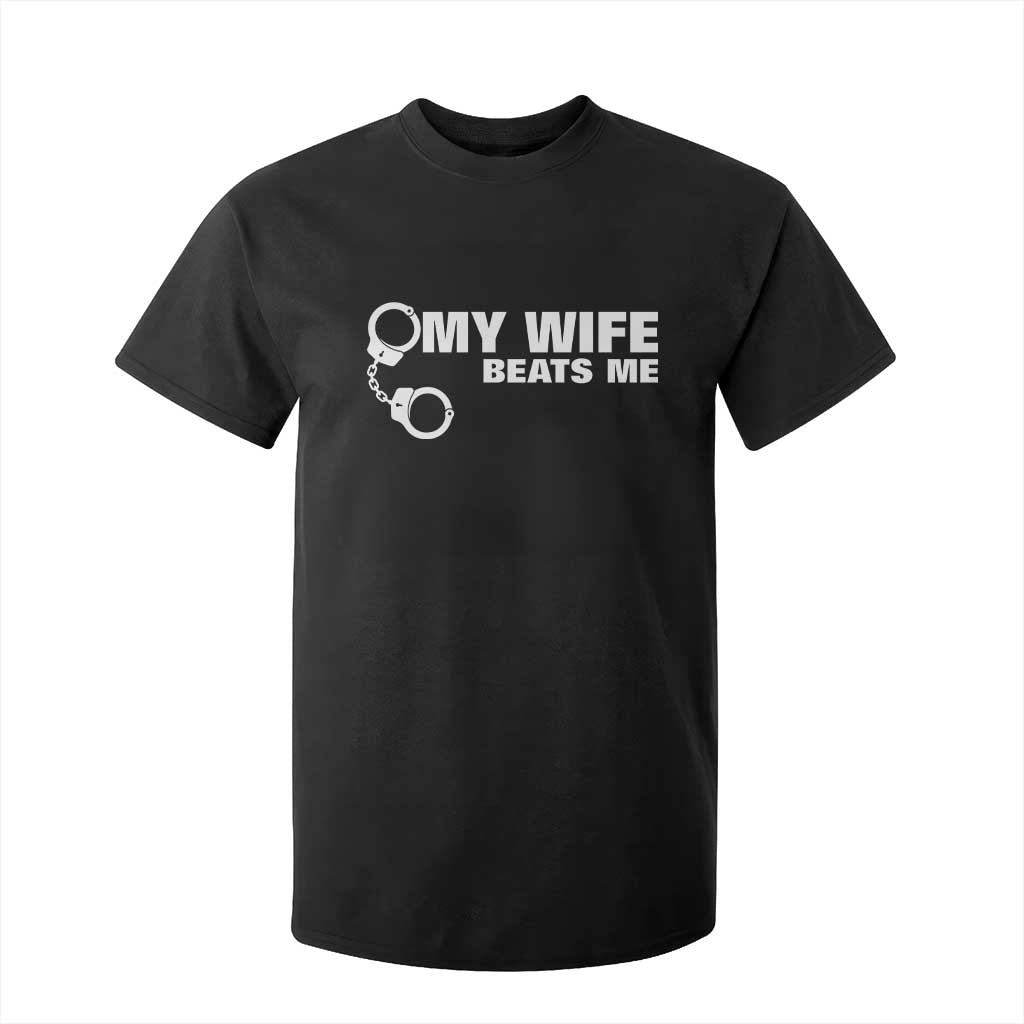 Funny Marriage Joke My Wife Beats Me T Shirt For Kid Husband Gag Gift TS12 Black Print Your Wear
