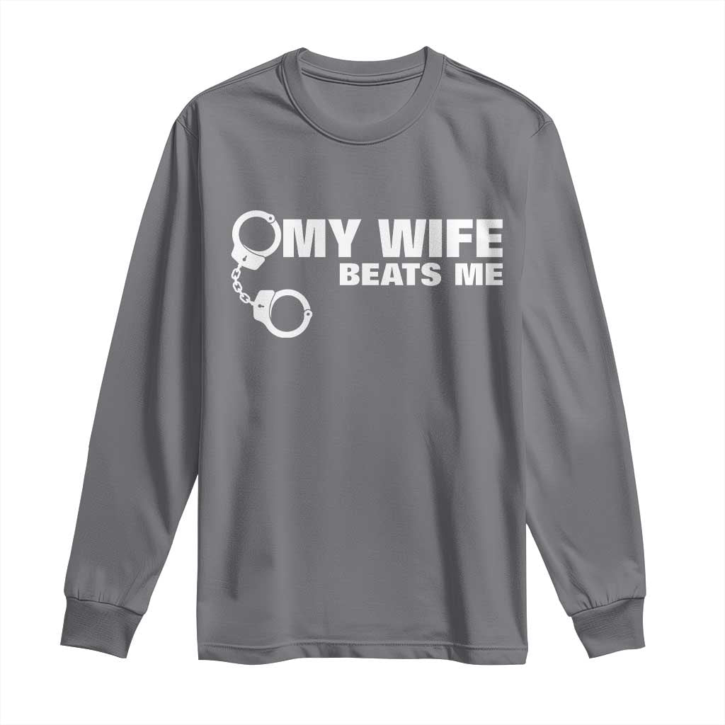 Funny Marriage Joke My Wife Beats Me Long Sleeve Shirt Husband Gag Gift TS12 Charcoal Print Your Wear