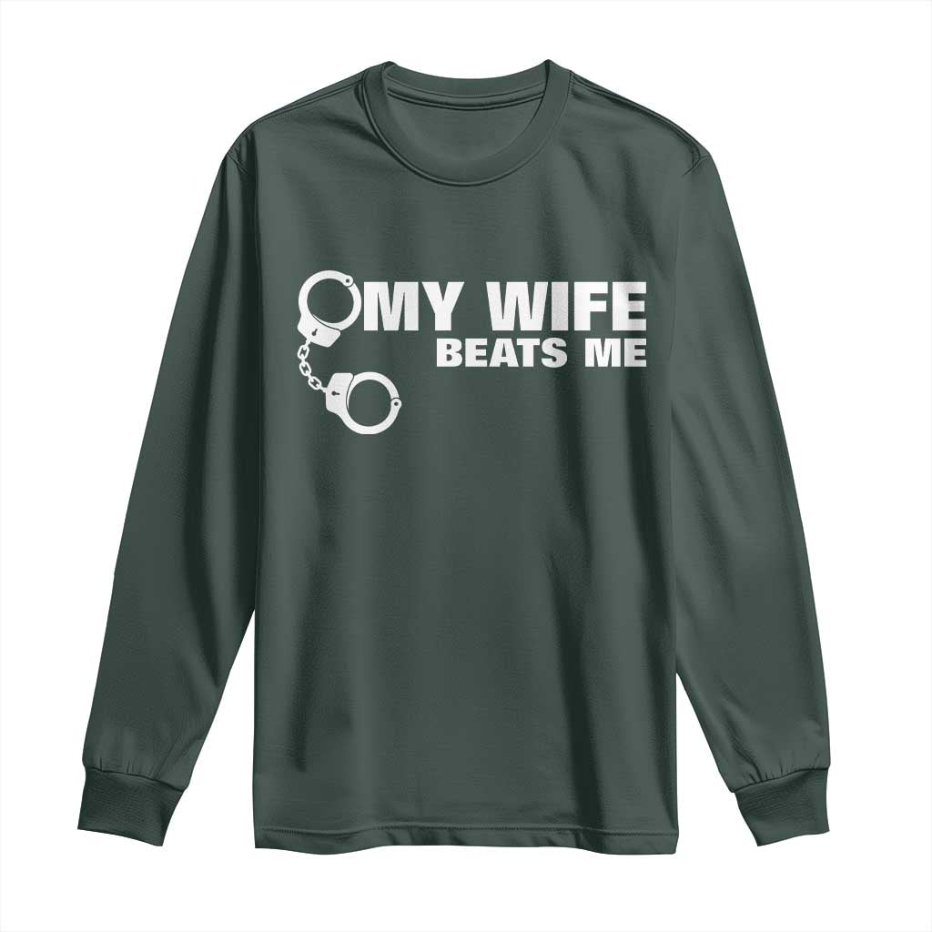 Funny Marriage Joke My Wife Beats Me Long Sleeve Shirt Husband Gag Gift TS12 Dark Forest Green Print Your Wear