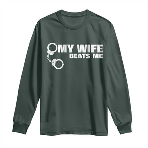 Funny Marriage Joke My Wife Beats Me Long Sleeve Shirt Husband Gag Gift TS12 Dark Forest Green Print Your Wear