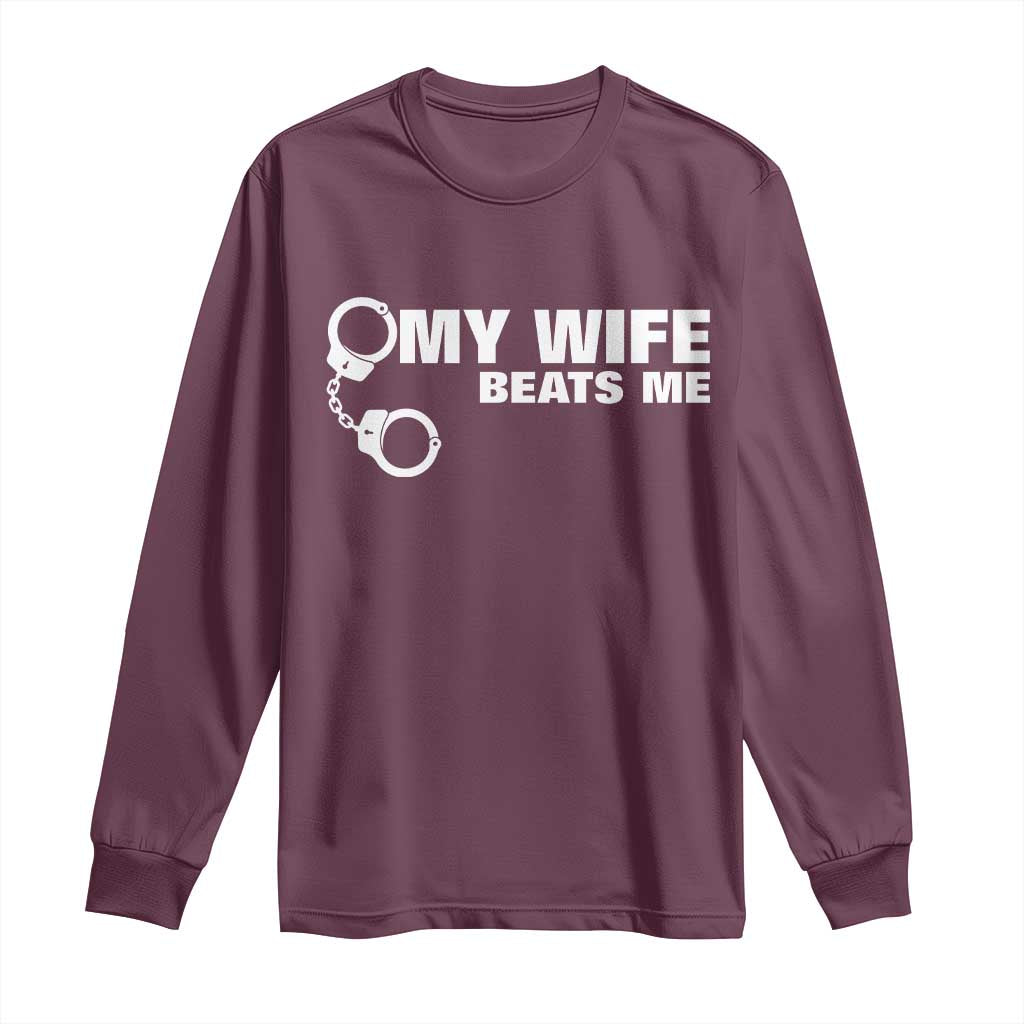 Funny Marriage Joke My Wife Beats Me Long Sleeve Shirt Husband Gag Gift TS12 Maroon Print Your Wear
