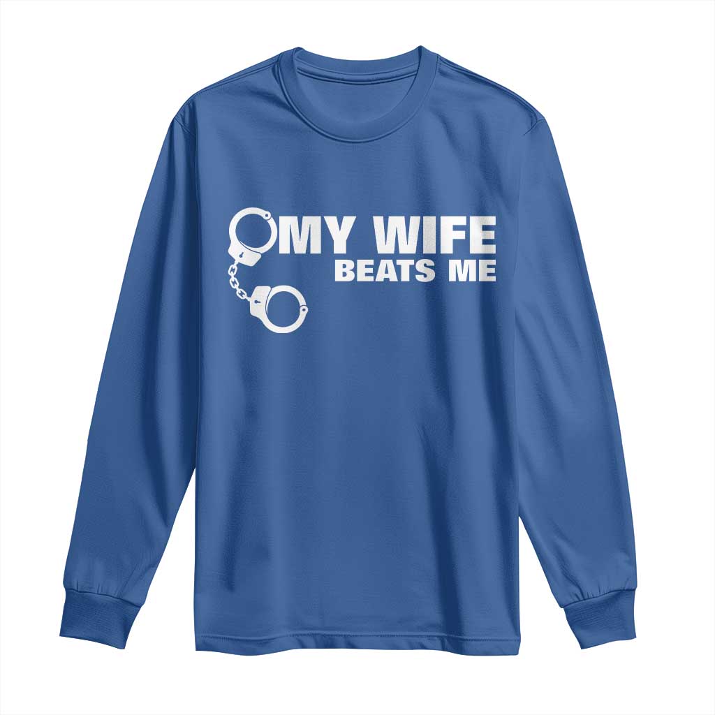 Funny Marriage Joke My Wife Beats Me Long Sleeve Shirt Husband Gag Gift TS12 Royal Blue Print Your Wear