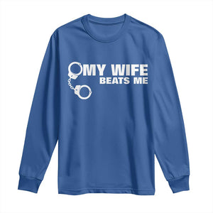 Funny Marriage Joke My Wife Beats Me Long Sleeve Shirt Husband Gag Gift TS12 Royal Blue Print Your Wear