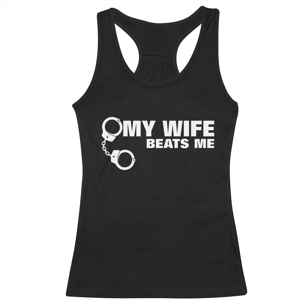 Funny Marriage Joke My Wife Beats Me Racerback Tank Top Husband Gag Gift TS12 Black Print Your Wear