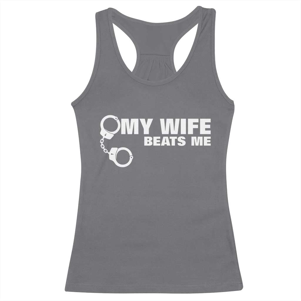 Funny Marriage Joke My Wife Beats Me Racerback Tank Top Husband Gag Gift TS12 Charcoal Print Your Wear