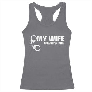 Funny Marriage Joke My Wife Beats Me Racerback Tank Top Husband Gag Gift TS12 Charcoal Print Your Wear