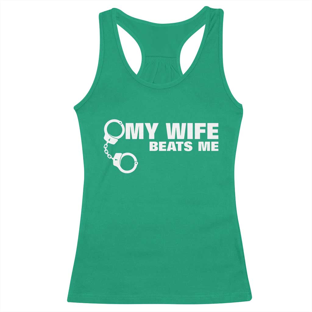 Funny Marriage Joke My Wife Beats Me Racerback Tank Top Husband Gag Gift TS12 Irish Green Print Your Wear