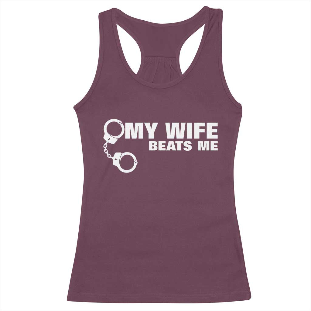 Funny Marriage Joke My Wife Beats Me Racerback Tank Top Husband Gag Gift TS12 Maroon Print Your Wear