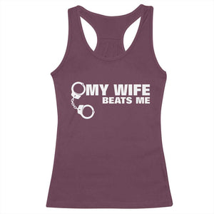Funny Marriage Joke My Wife Beats Me Racerback Tank Top Husband Gag Gift TS12 Maroon Print Your Wear