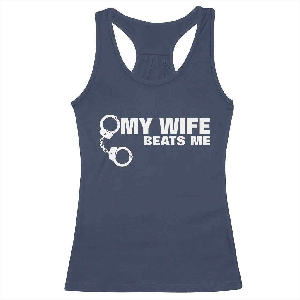 Funny Marriage Joke My Wife Beats Me Racerback Tank Top Husband Gag Gift TS12 Navy Print Your Wear