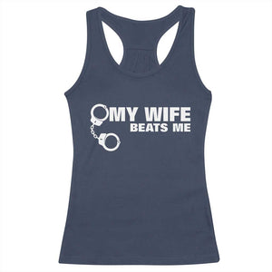 Funny Marriage Joke My Wife Beats Me Racerback Tank Top Husband Gag Gift TS12 Navy Print Your Wear