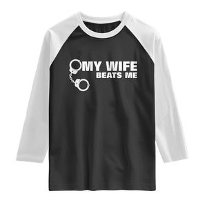 Funny Marriage Joke My Wife Beats Me Raglan Shirt Husband Gag Gift TS12 Black White Print Your Wear