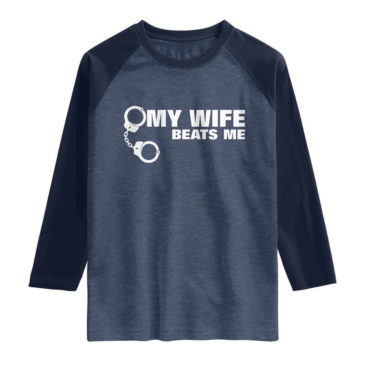 Funny Marriage Joke My Wife Beats Me Raglan Shirt Husband Gag Gift TS12 Heather Denim Navy Print Your Wear