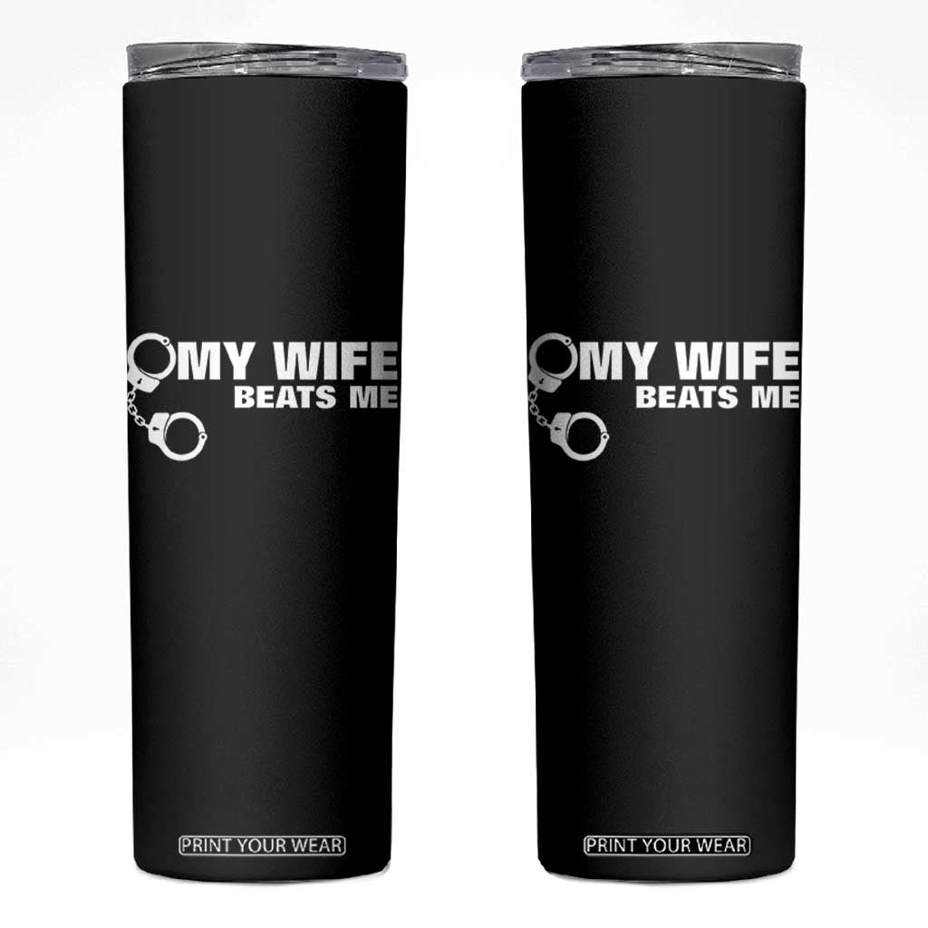 Funny Marriage Joke My Wife Beats Me Skinny Tumbler Husband Gag Gift TS12 Black Print Your Wear