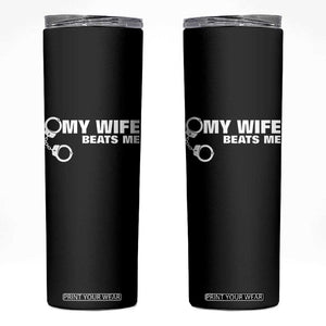 Funny Marriage Joke My Wife Beats Me Skinny Tumbler Husband Gag Gift TS12 Black Print Your Wear