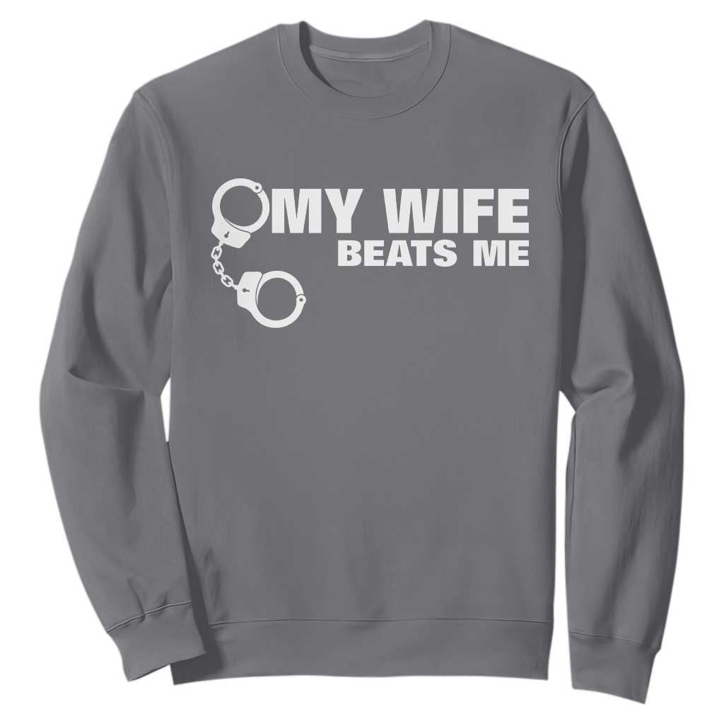 Funny Marriage Joke My Wife Beats Me Sweatshirt Husband Gag Gift TS12 Charcoal Print Your Wear