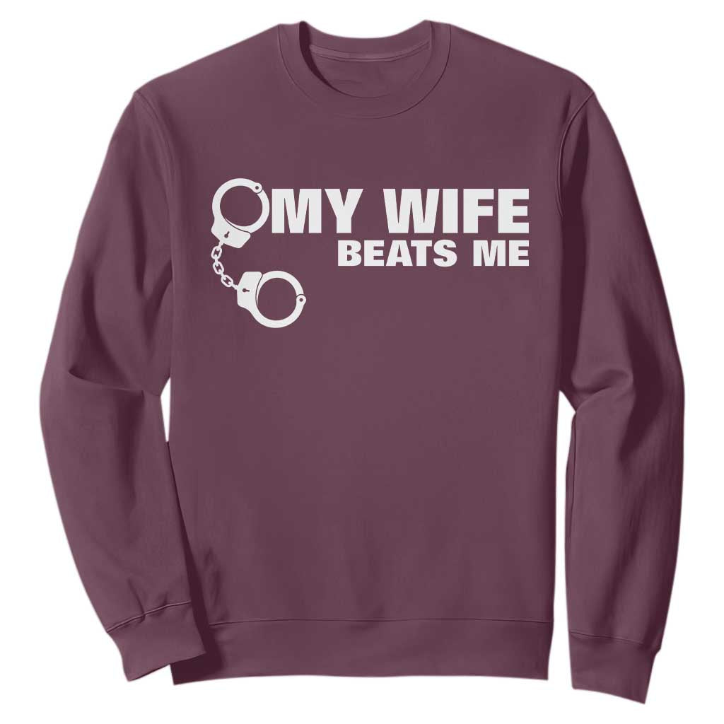 Funny Marriage Joke My Wife Beats Me Sweatshirt Husband Gag Gift TS12 Maroon Print Your Wear