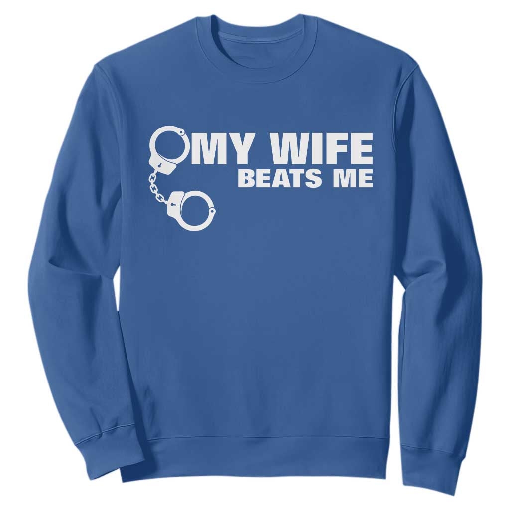Funny Marriage Joke My Wife Beats Me Sweatshirt Husband Gag Gift TS12 Royal Blue Print Your Wear