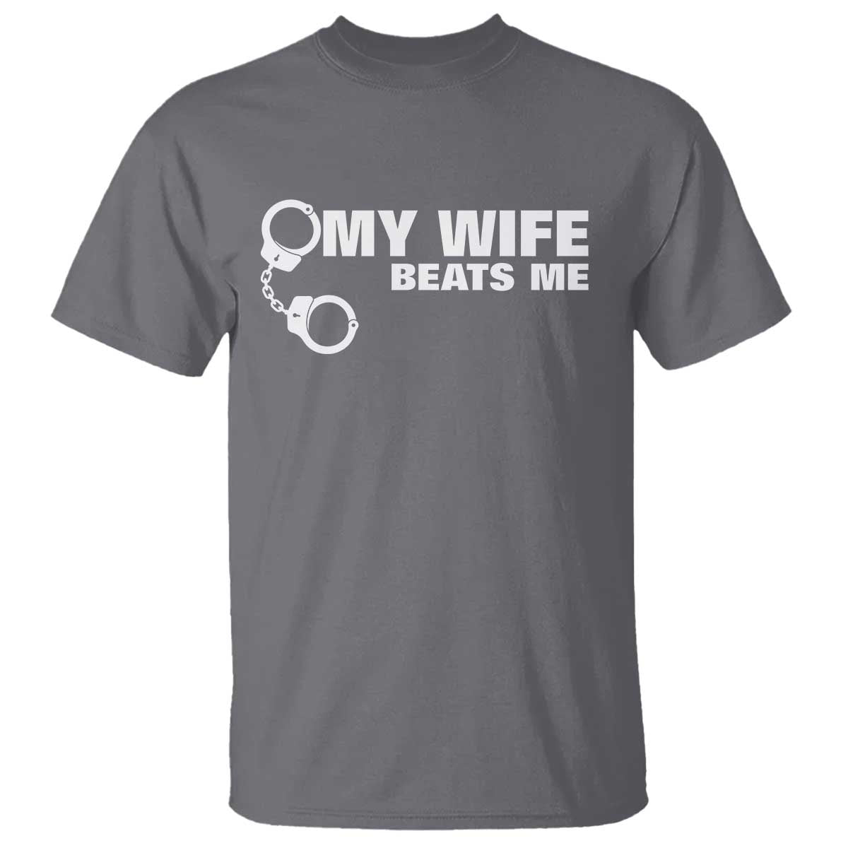 Funny Marriage Joke My Wife Beats Me T Shirt Husband Gag Gift TS12 Charcoal Print Your Wear