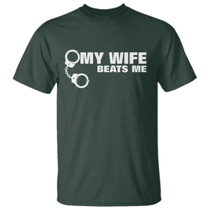 Funny Marriage Joke My Wife Beats Me T Shirt Husband Gag Gift TS12 Dark Forest Green Print Your Wear