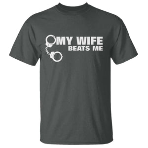 Funny Marriage Joke My Wife Beats Me T Shirt Husband Gag Gift TS12 Dark Heather Print Your Wear