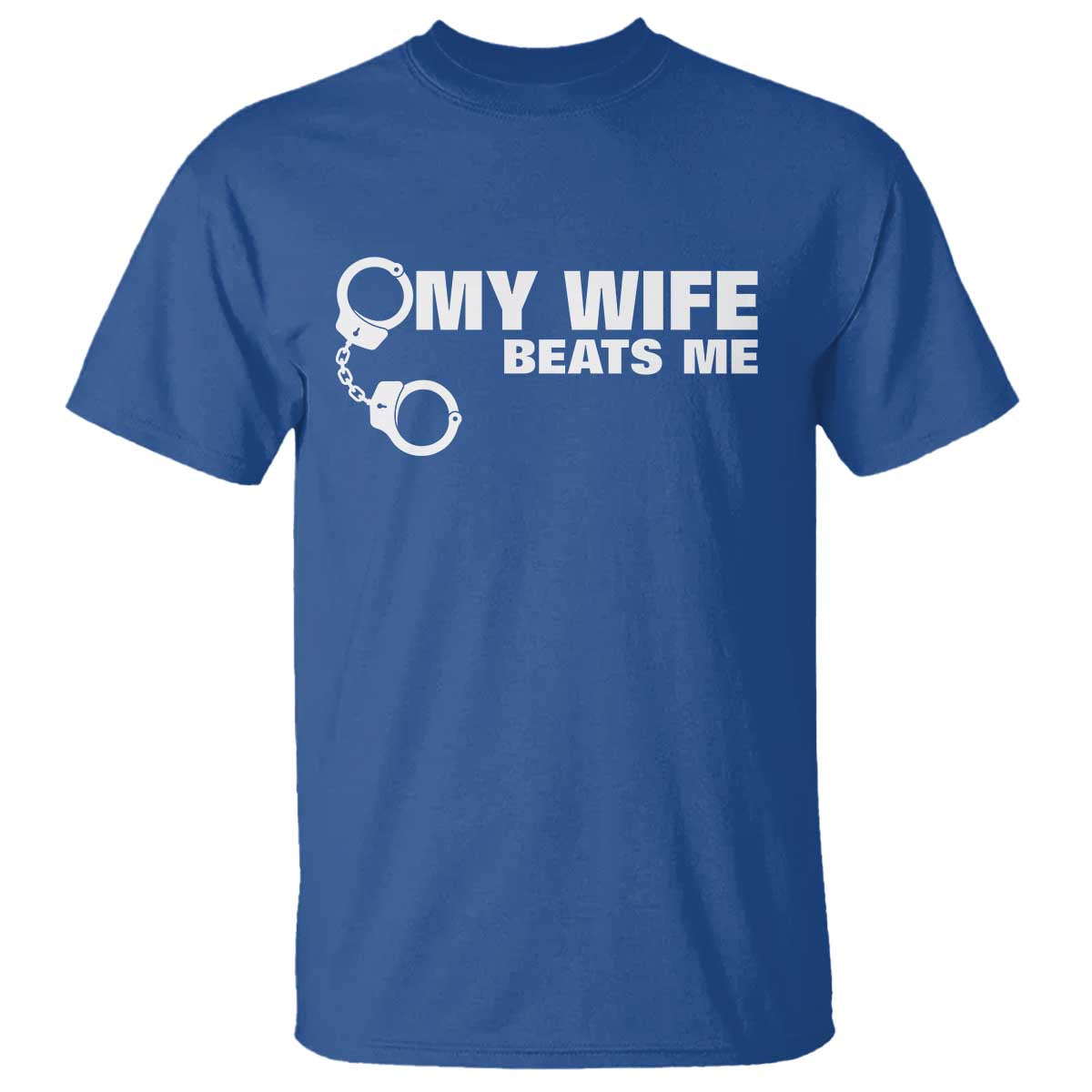 Funny Marriage Joke My Wife Beats Me T Shirt Husband Gag Gift TS12 Royal Blue Print Your Wear