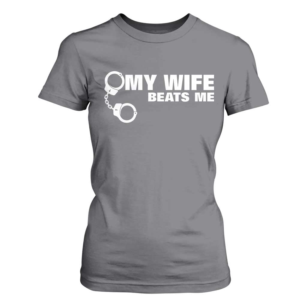 Funny Marriage Joke My Wife Beats Me T Shirt For Women Husband Gag Gift TS12 Charcoal Print Your Wear