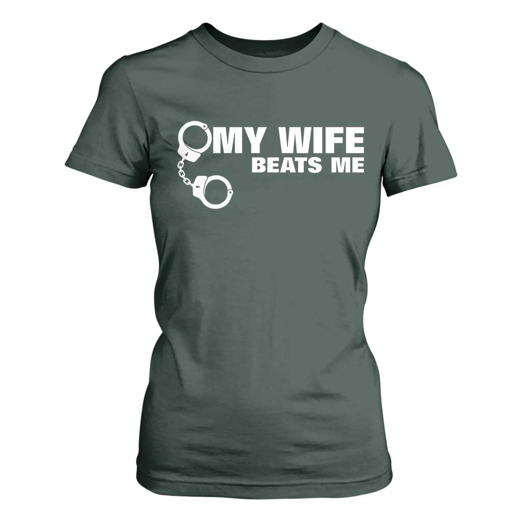 Funny Marriage Joke My Wife Beats Me T Shirt For Women Husband Gag Gift TS12 Dark Forest Green Print Your Wear
