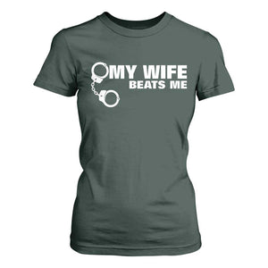 Funny Marriage Joke My Wife Beats Me T Shirt For Women Husband Gag Gift TS12 Dark Forest Green Print Your Wear