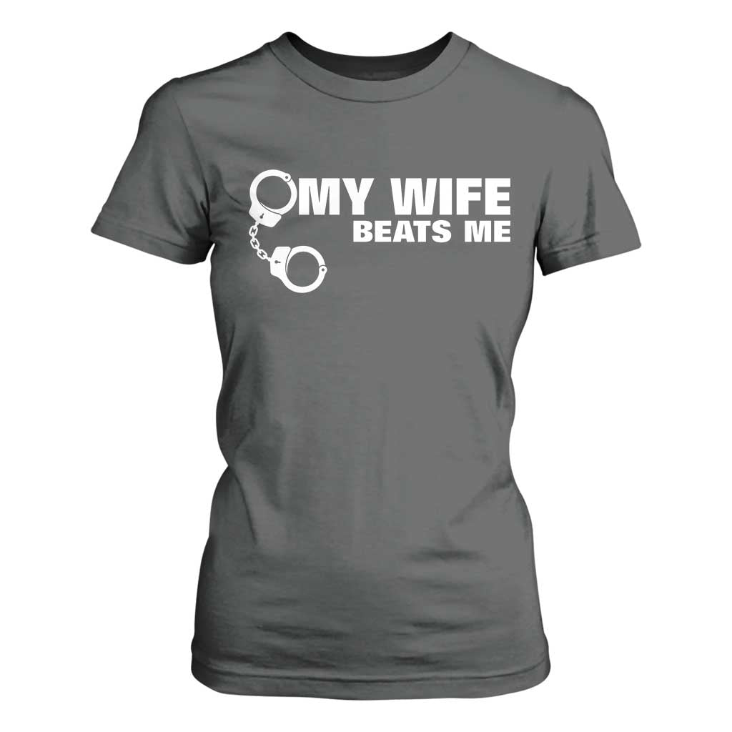 Funny Marriage Joke My Wife Beats Me T Shirt For Women Husband Gag Gift TS12 Dark Heather Print Your Wear