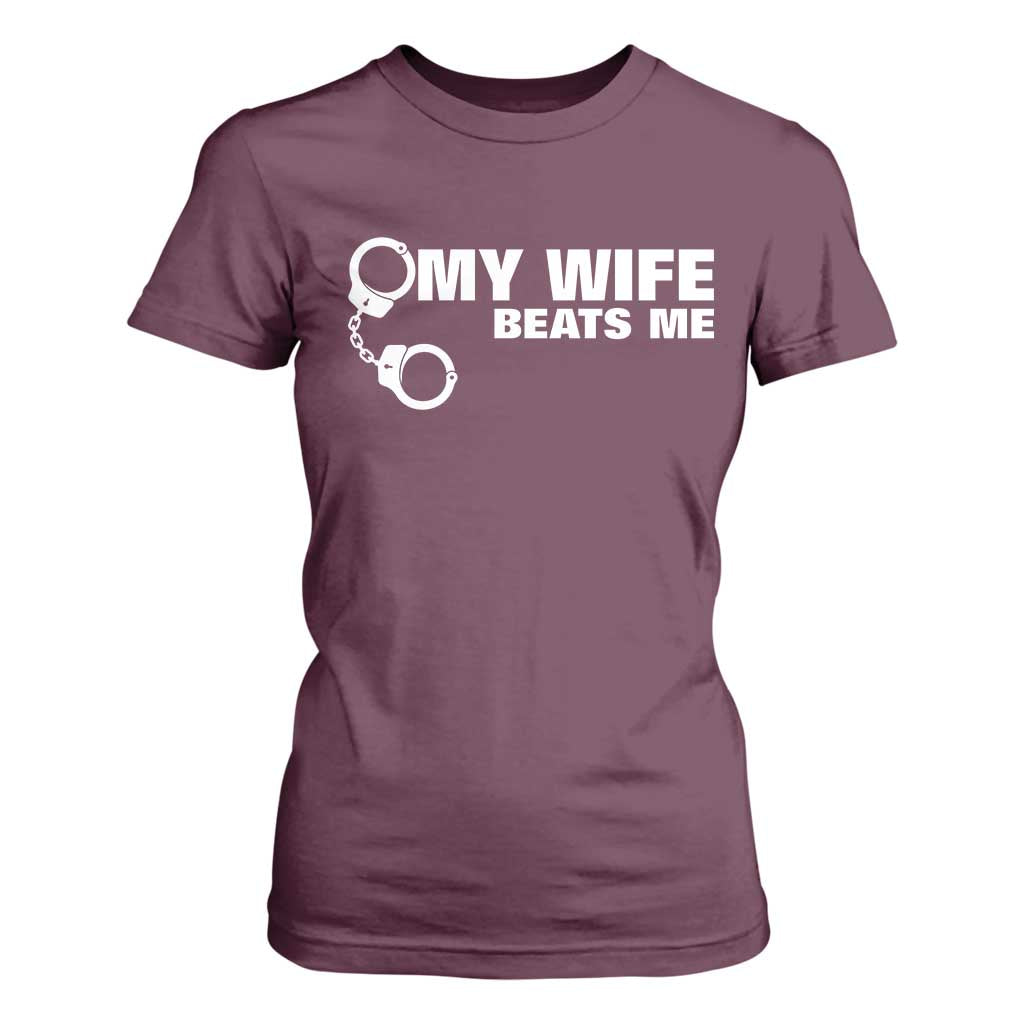 Funny Marriage Joke My Wife Beats Me T Shirt For Women Husband Gag Gift TS12 Maroon Print Your Wear
