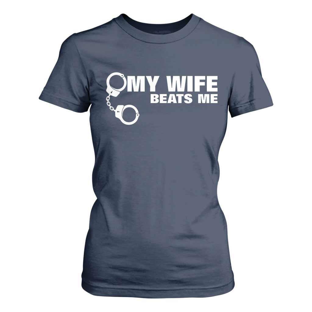 Funny Marriage Joke My Wife Beats Me T Shirt For Women Husband Gag Gift TS12 Navy Print Your Wear