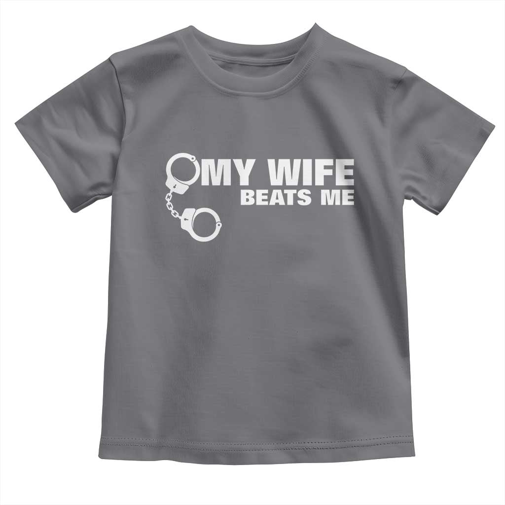 Funny Marriage Joke My Wife Beats Me Toddler T Shirt Husband Gag Gift TS12 Charcoal Print Your Wear