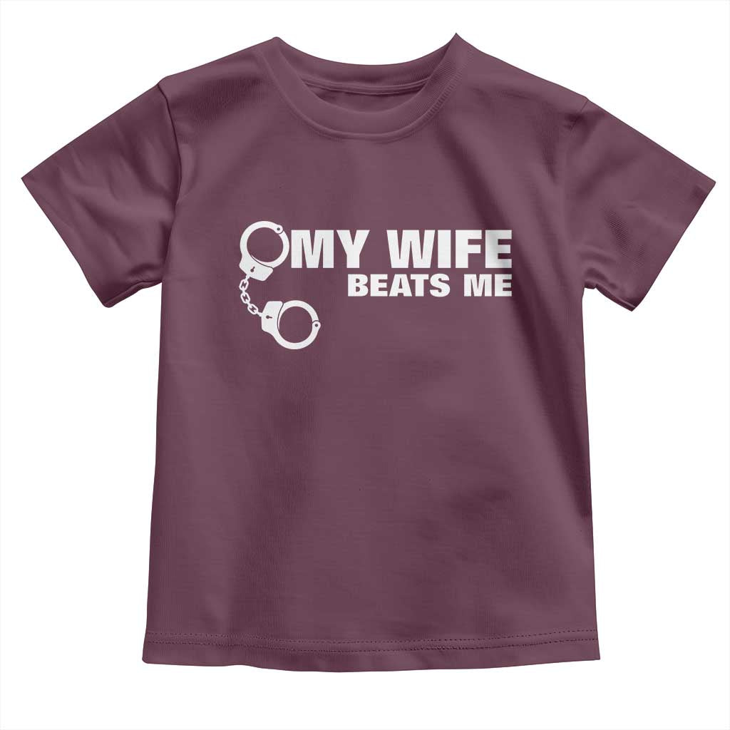 Funny Marriage Joke My Wife Beats Me Toddler T Shirt Husband Gag Gift TS12 Maroon Print Your Wear