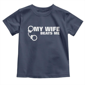 Funny Marriage Joke My Wife Beats Me Toddler T Shirt Husband Gag Gift TS12 Navy Print Your Wear