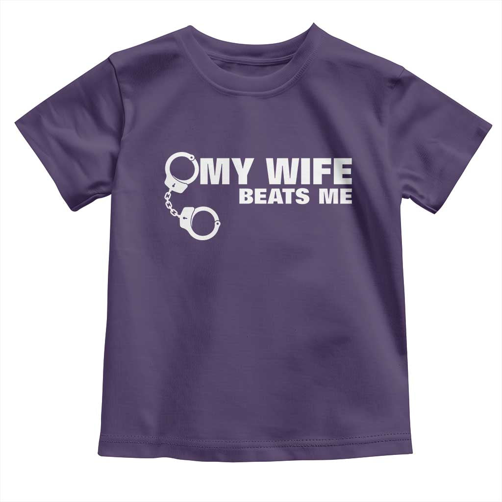 Funny Marriage Joke My Wife Beats Me Toddler T Shirt Husband Gag Gift TS12 Purple Print Your Wear