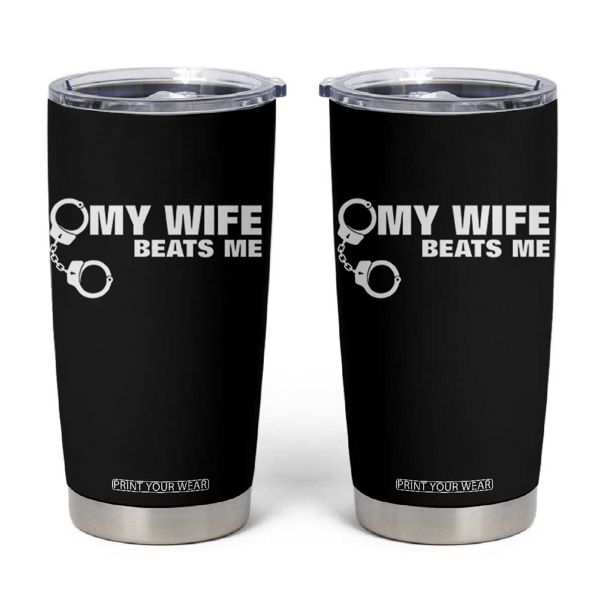 Funny Marriage Joke My Wife Beats Me Tumbler Cup Husband Gag Gift TS12 Black Print Your Wear