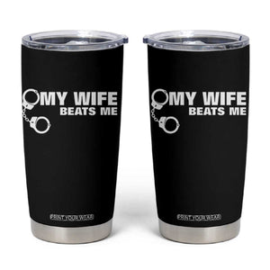Funny Marriage Joke My Wife Beats Me Tumbler Cup Husband Gag Gift TS12 Black Print Your Wear