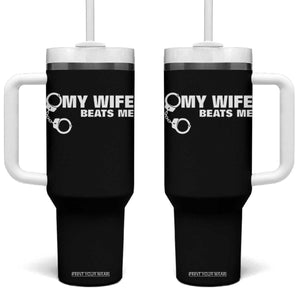 Funny Marriage Joke My Wife Beats Me Tumbler With Handle Husband Gag Gift TS12 One Size: 40 oz Black Print Your Wear