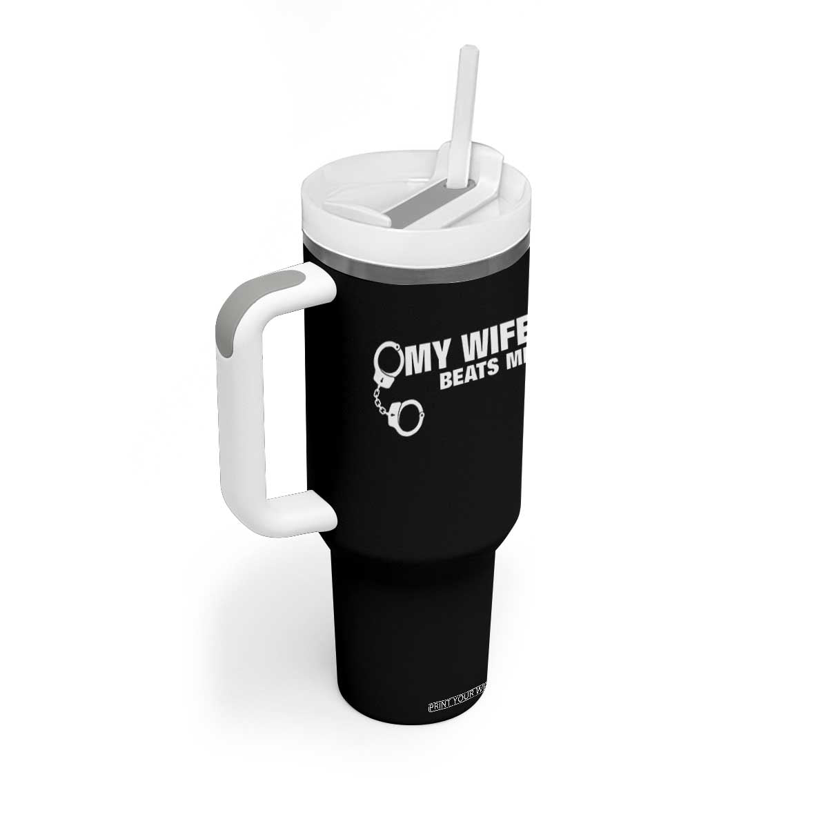 Funny Marriage Joke My Wife Beats Me Tumbler With Handle Husband Gag Gift TS12 Print Your Wear