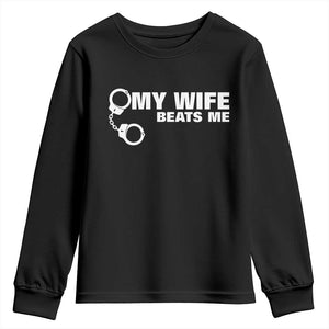 Funny Marriage Joke My Wife Beats Me Youth Sweatshirt Husband Gag Gift TS12 Black Print Your Wear