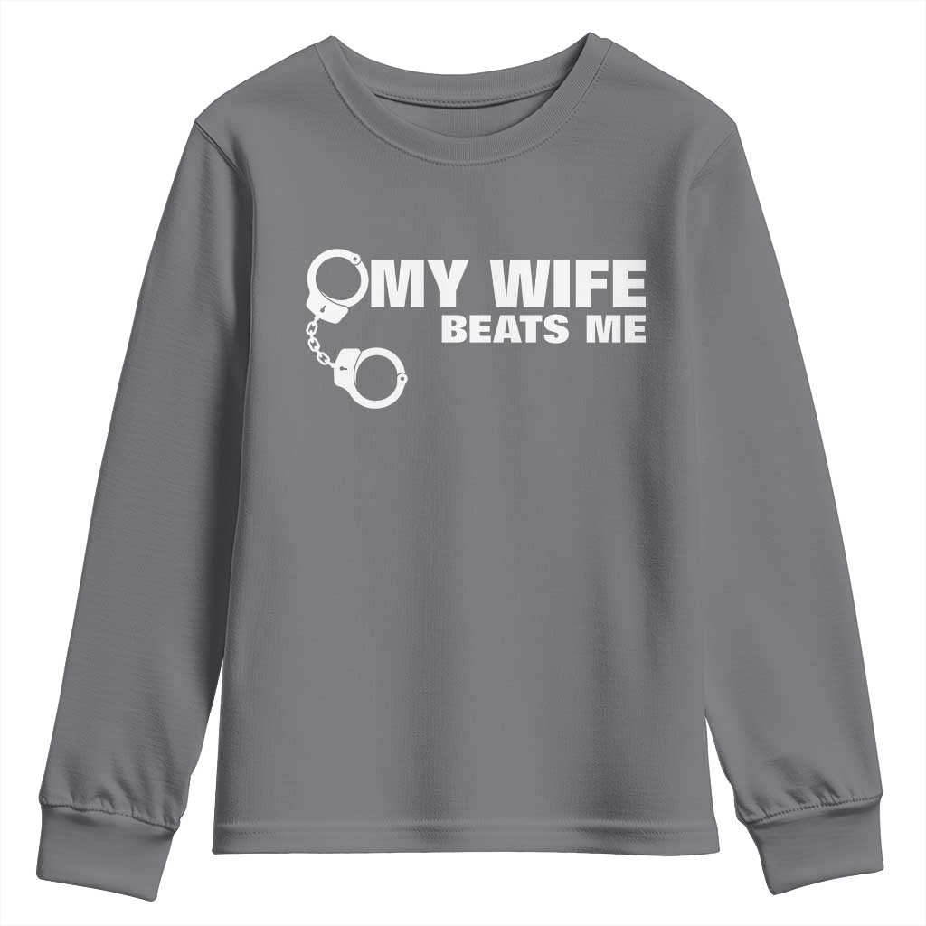 Funny Marriage Joke My Wife Beats Me Youth Sweatshirt Husband Gag Gift TS12 Charcoal Print Your Wear