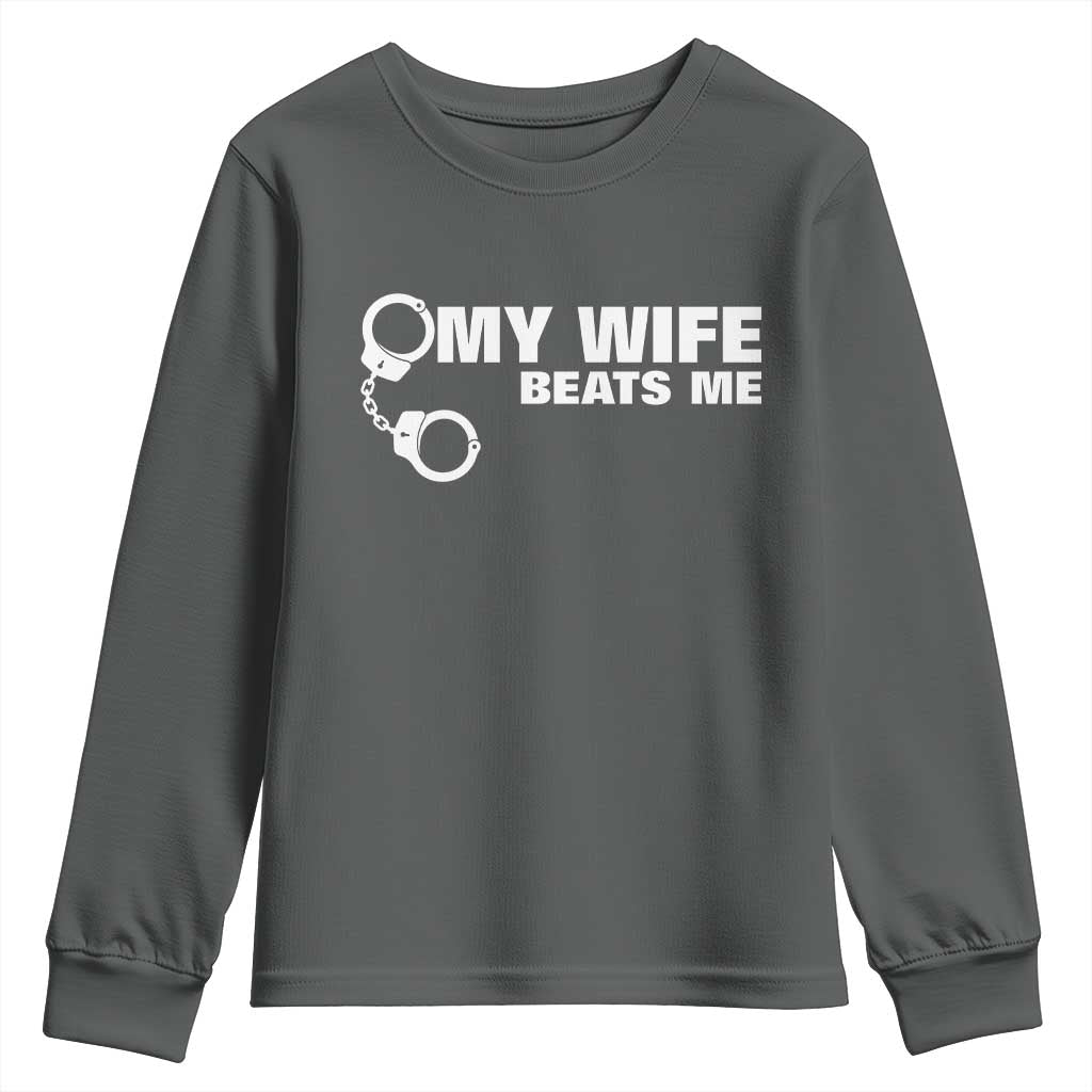 Funny Marriage Joke My Wife Beats Me Youth Sweatshirt Husband Gag Gift TS12 Dark Heather Print Your Wear