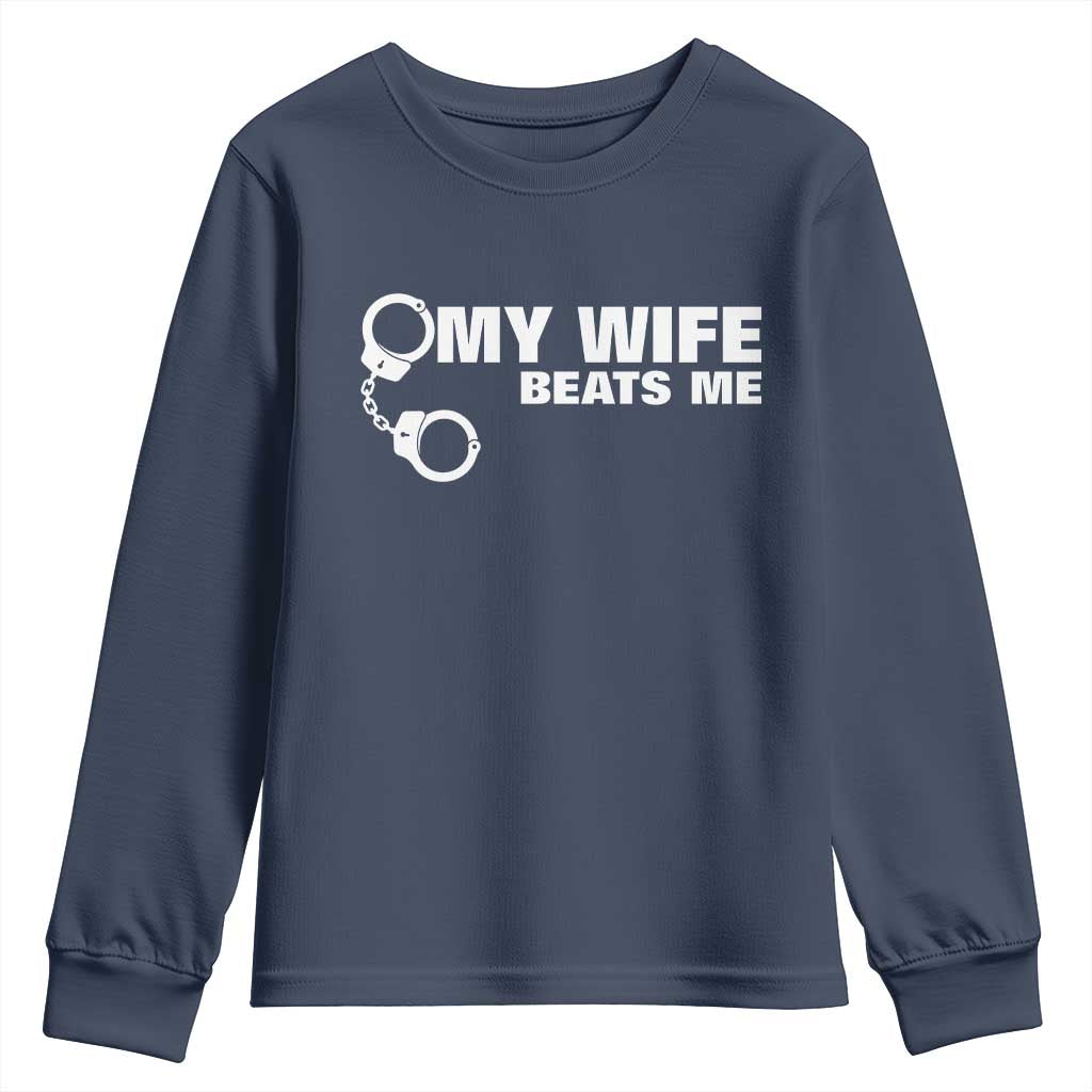 Funny Marriage Joke My Wife Beats Me Youth Sweatshirt Husband Gag Gift TS12 Navy Print Your Wear