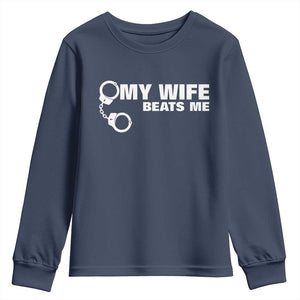 Funny Marriage Joke My Wife Beats Me Youth Sweatshirt Husband Gag Gift TS12 Navy Print Your Wear