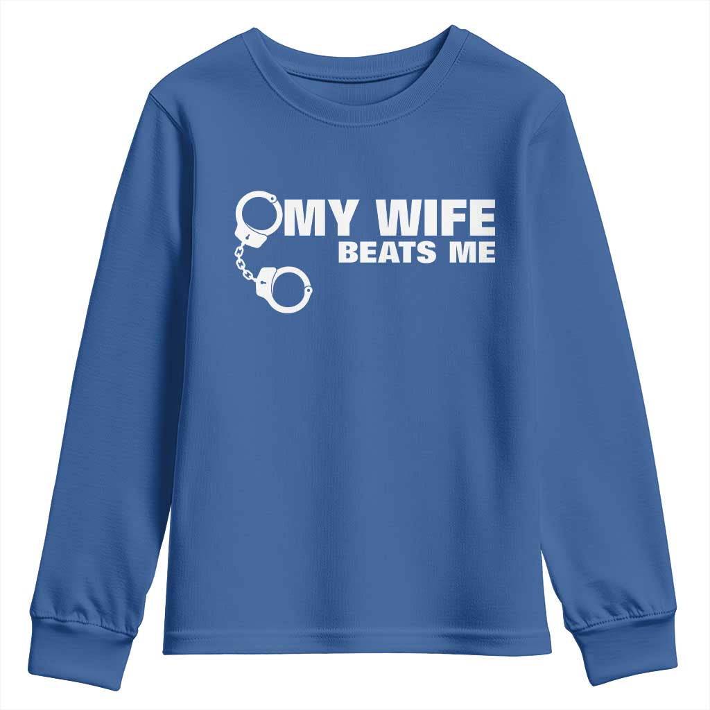 Funny Marriage Joke My Wife Beats Me Youth Sweatshirt Husband Gag Gift TS12 Royal Blue Print Your Wear