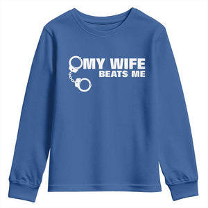 Funny Marriage Joke My Wife Beats Me Youth Sweatshirt Husband Gag Gift TS12 Royal Blue Print Your Wear