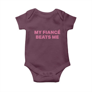 Funny Engagement Gift Baby Onesie My Fiancee Beats Me TS12 Maroon Print Your Wear