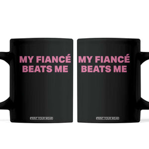 Funny Engagement Gift Coffee Mug My Fiancee Beats Me TS12 Black Print Your Wear